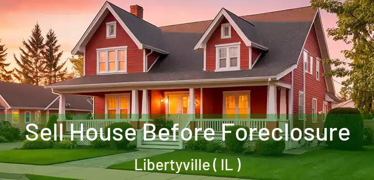  Sell House Before Foreclosure Libertyville ( IL )