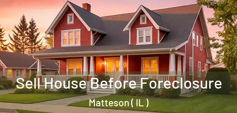  Sell House Before Foreclosure Matteson ( IL )