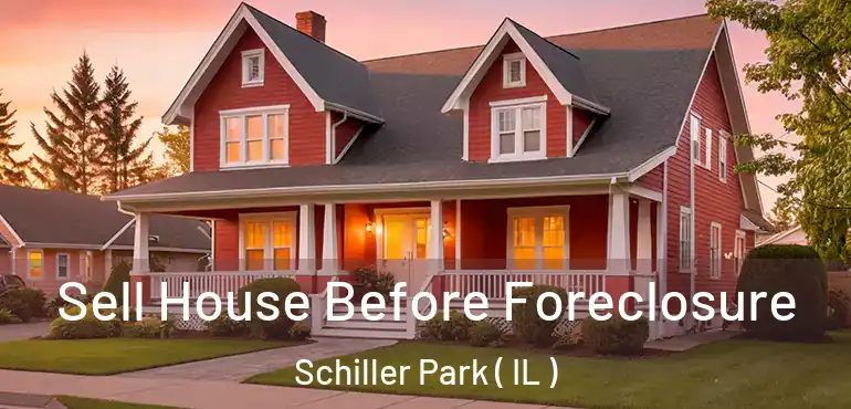  Sell House Before Foreclosure Schiller Park ( IL )
