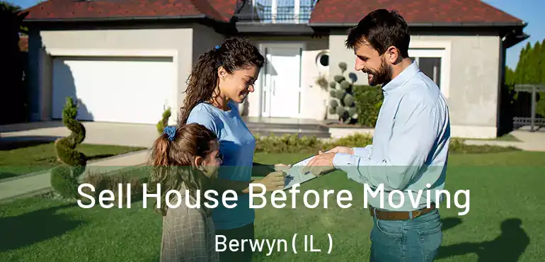  Sell House Before Moving Berwyn ( IL )