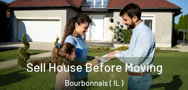  Sell House Before Moving Bourbonnais ( IL )