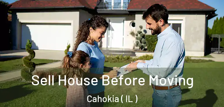  Sell House Before Moving Cahokia ( IL )