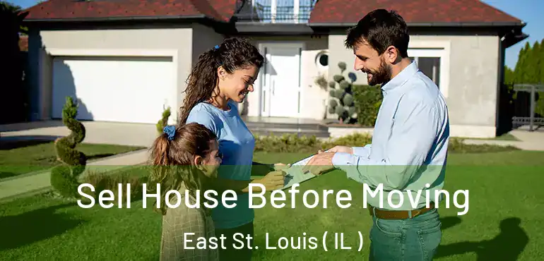  Sell House Before Moving East St. Louis ( IL )