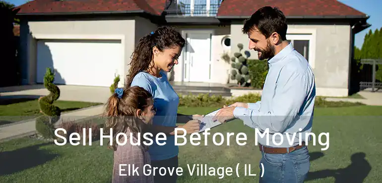  Sell House Before Moving Elk Grove Village ( IL )