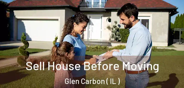  Sell House Before Moving Glen Carbon ( IL )