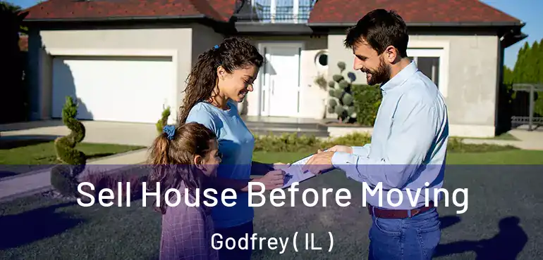  Sell House Before Moving Godfrey ( IL )