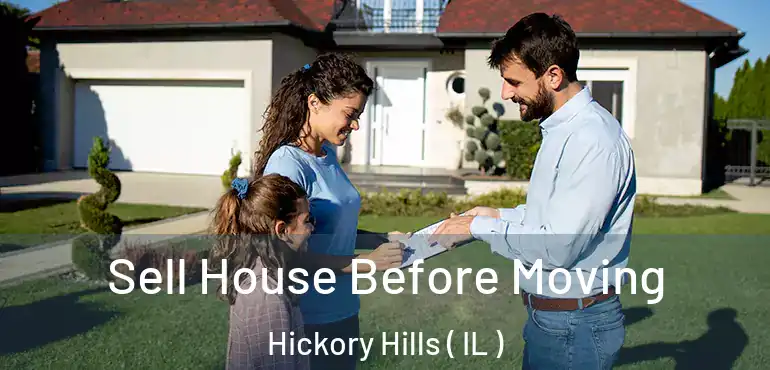  Sell House Before Moving Hickory Hills ( IL )