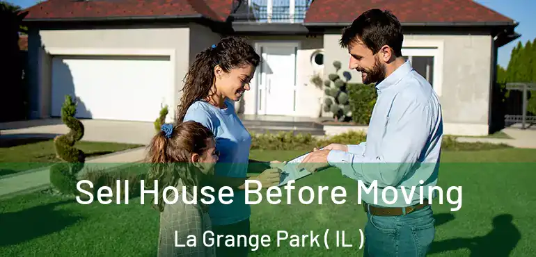  Sell House Before Moving La Grange Park ( IL )