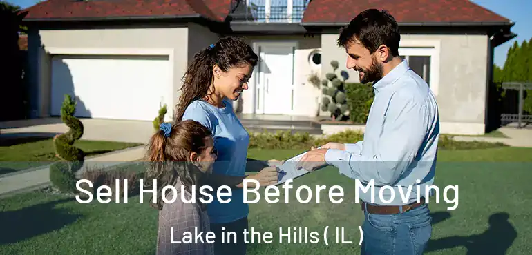  Sell House Before Moving Lake in the Hills ( IL )