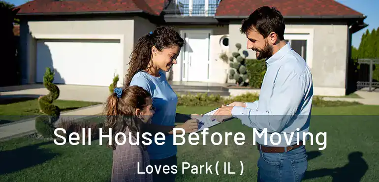  Sell House Before Moving Loves Park ( IL )
