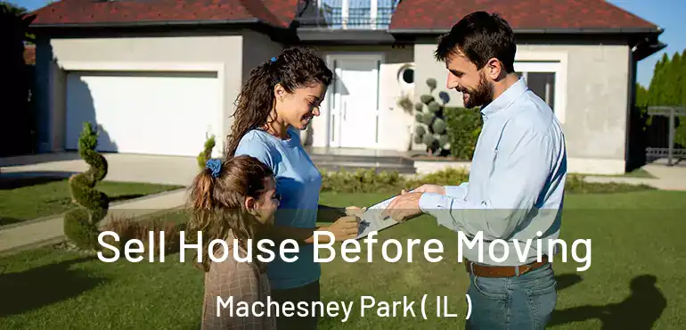  Sell House Before Moving Machesney Park ( IL )