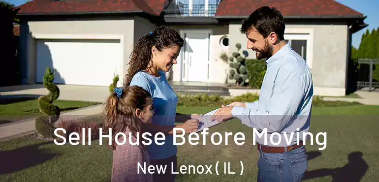  Sell House Before Moving New Lenox ( IL )