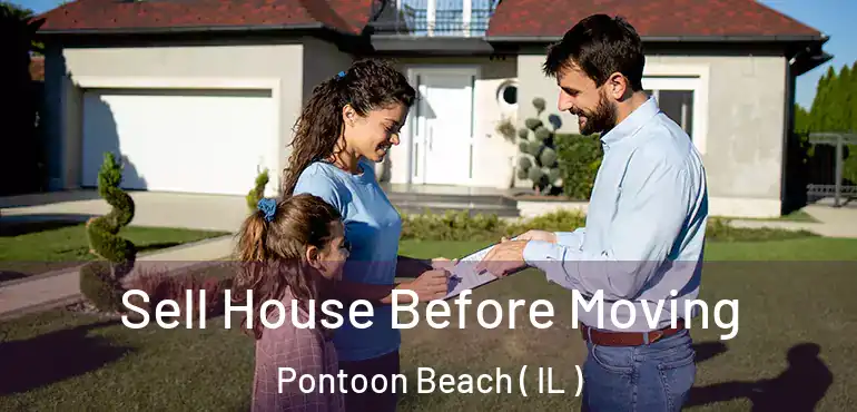  Sell House Before Moving Pontoon Beach ( IL )