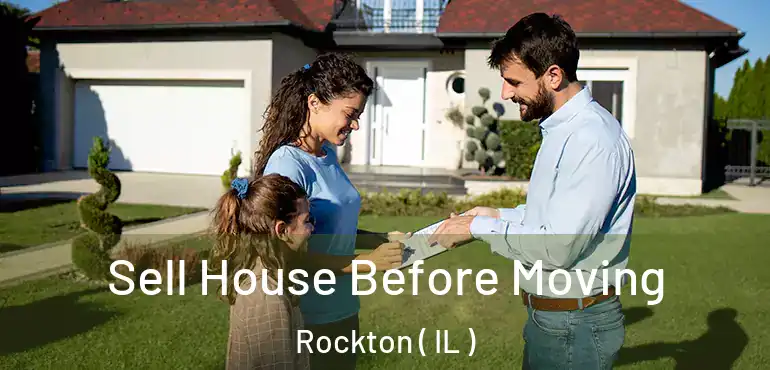  Sell House Before Moving Rockton ( IL )