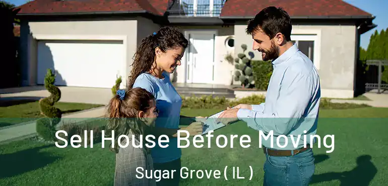  Sell House Before Moving Sugar Grove ( IL )