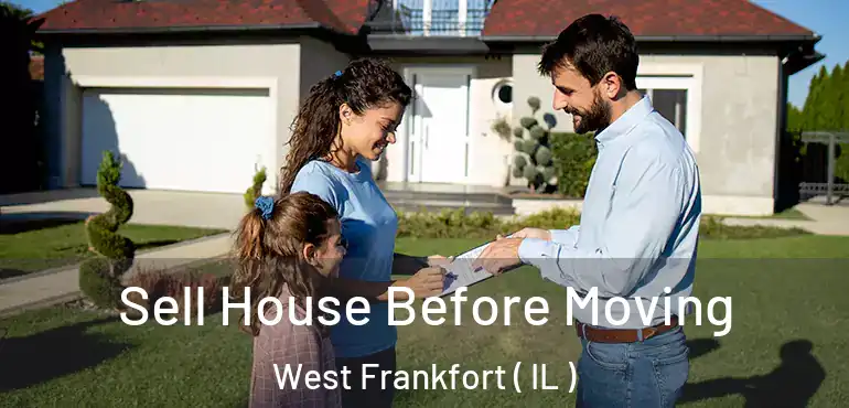  Sell House Before Moving West Frankfort ( IL )