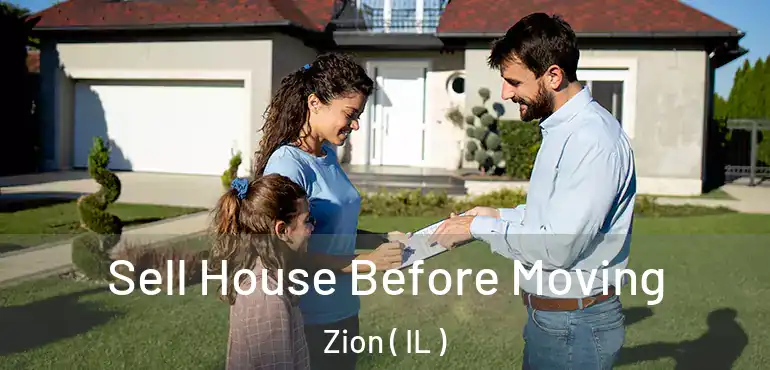  Sell House Before Moving Zion ( IL )