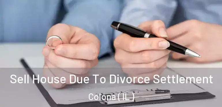  Sell House Due To Divorce Settlement Colona ( IL )