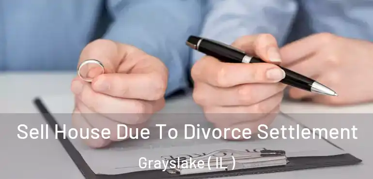  Sell House Due To Divorce Settlement Grayslake ( IL )