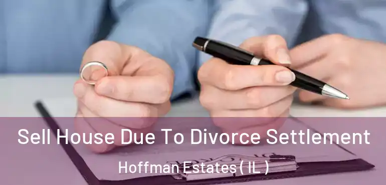  Sell House Due To Divorce Settlement Hoffman Estates ( IL )