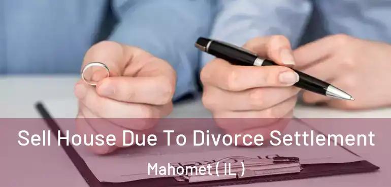  Sell House Due To Divorce Settlement Mahomet ( IL )