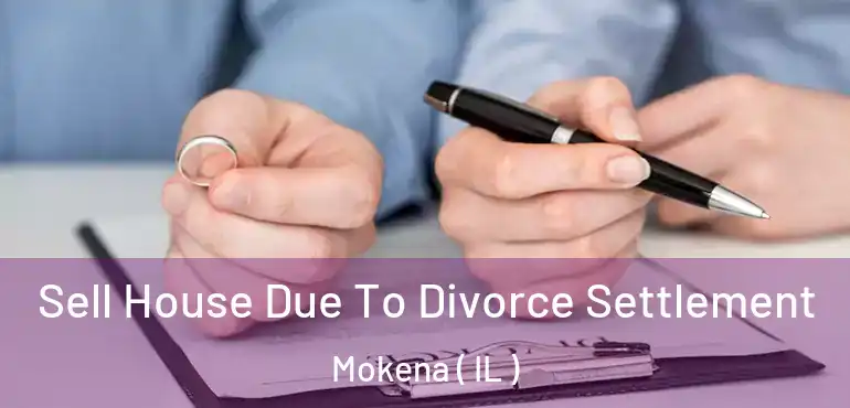  Sell House Due To Divorce Settlement Mokena ( IL )