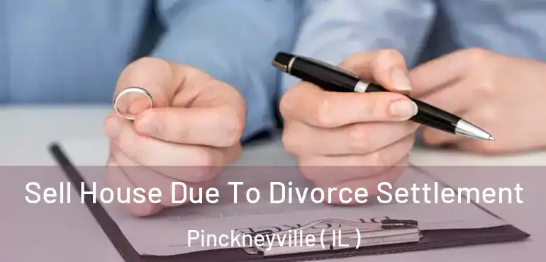  Sell House Due To Divorce Settlement Pinckneyville ( IL )