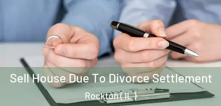 Sell House Due To Divorce Settlement Rockton ( IL )