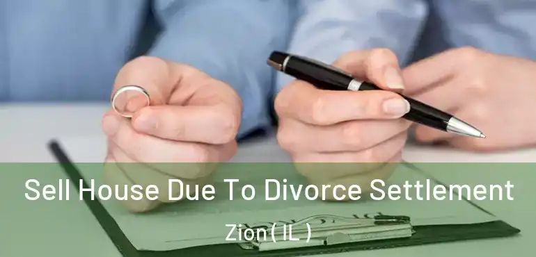  Sell House Due To Divorce Settlement Zion ( IL )