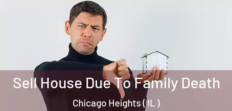  Sell House Due To Family Death Chicago Heights ( IL )