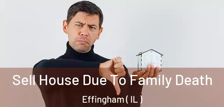  Sell House Due To Family Death Effingham ( IL )