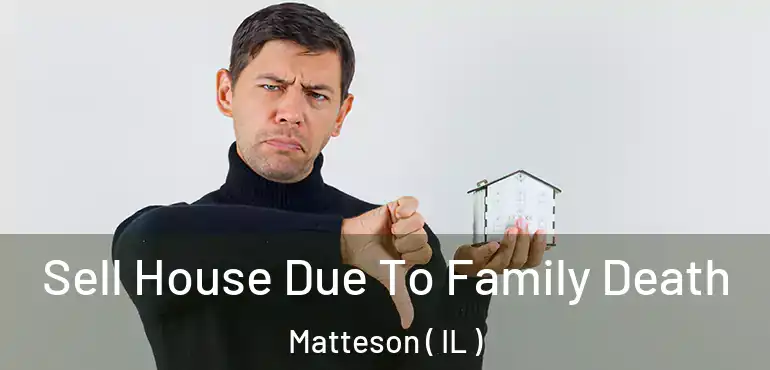  Sell House Due To Family Death Matteson ( IL )