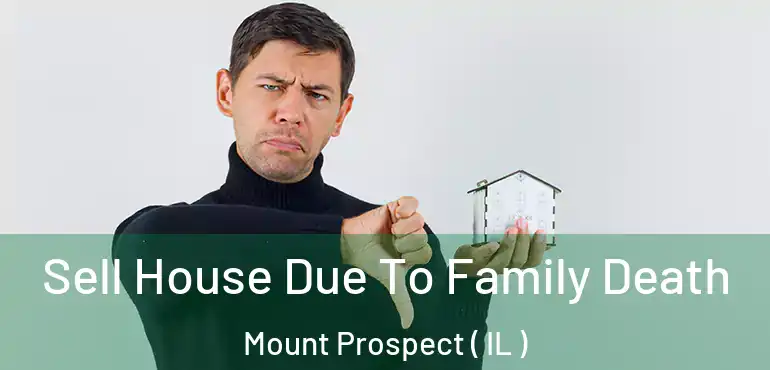  Sell House Due To Family Death Mount Prospect ( IL )