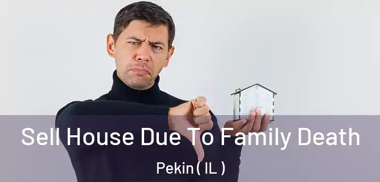  Sell House Due To Family Death Pekin ( IL )