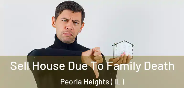  Sell House Due To Family Death Peoria Heights ( IL )
