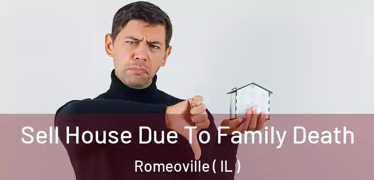  Sell House Due To Family Death Romeoville ( IL )