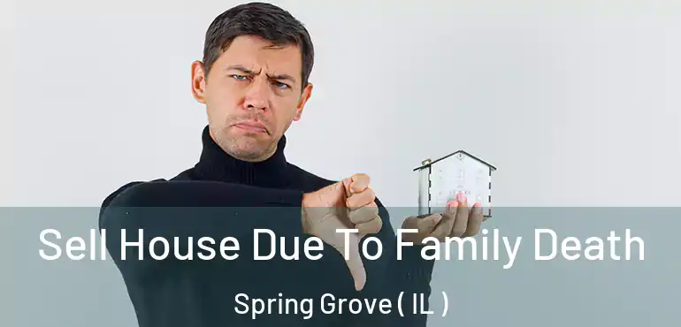  Sell House Due To Family Death Spring Grove ( IL )