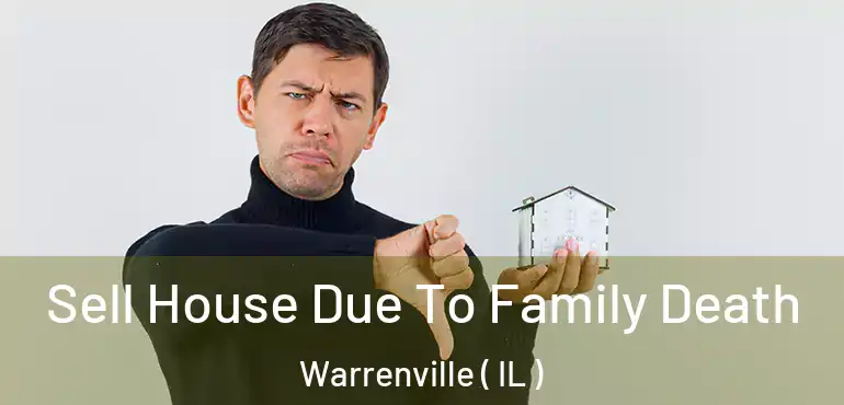  Sell House Due To Family Death Warrenville ( IL )