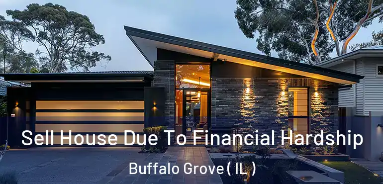  Sell House Due To Financial Hardship Buffalo Grove ( IL )