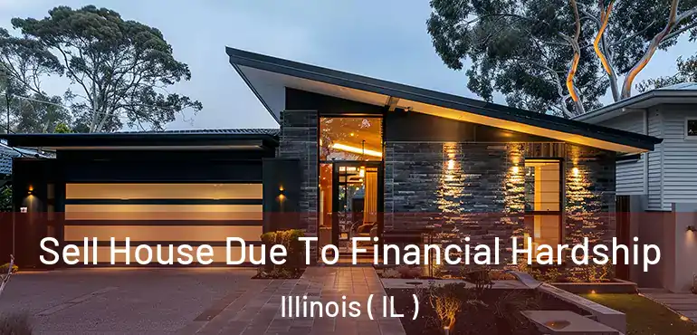  Sell House Due To Financial Hardship Illinois ( IL )