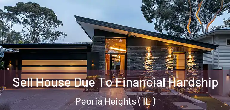  Sell House Due To Financial Hardship Peoria Heights ( IL )
