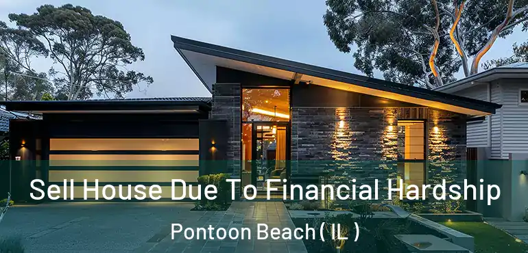 Sell House Due To Financial Hardship Pontoon Beach ( IL )