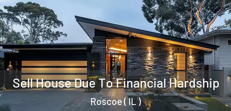 Sell House Due To Financial Hardship Roscoe ( IL )