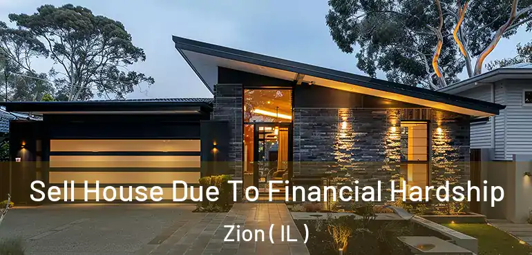 Sell House Due To Financial Hardship Zion ( IL )