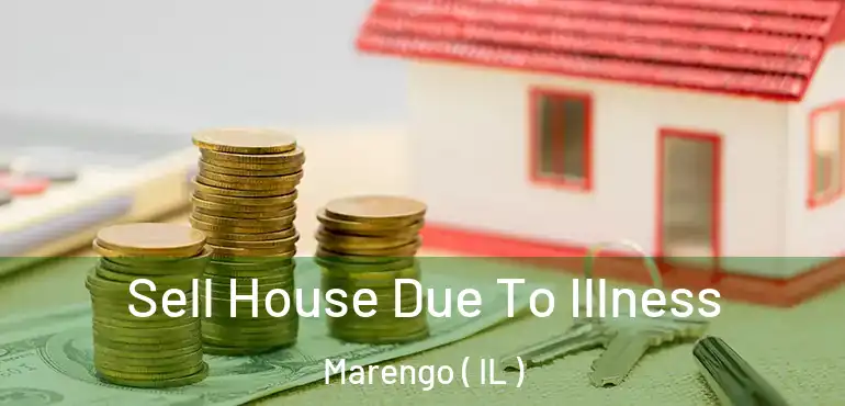  Sell House Due To Illness Marengo ( IL )