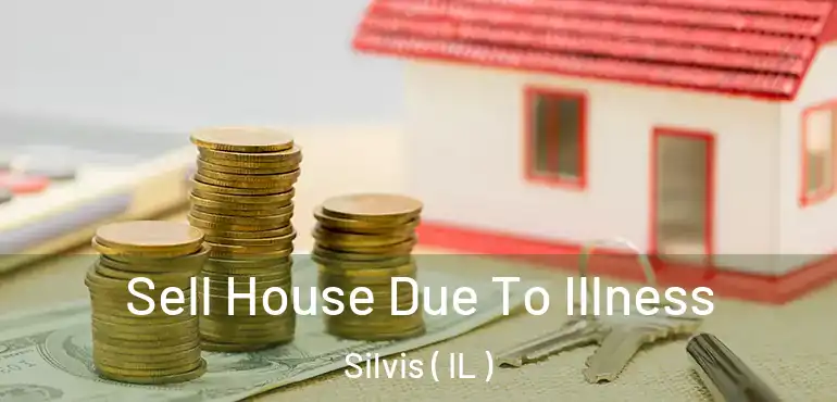 Sell House Due To Illness Silvis ( IL )