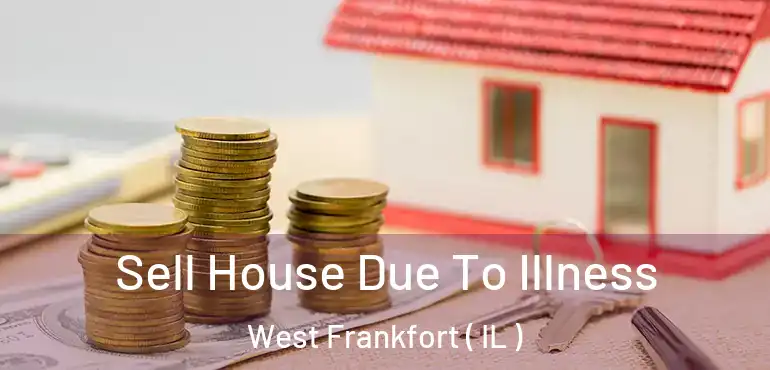  Sell House Due To Illness West Frankfort ( IL )