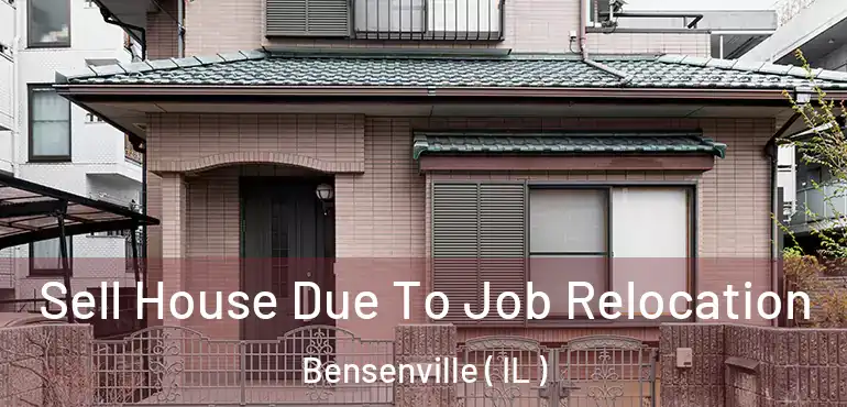  Sell House Due To Job Relocation Bensenville ( IL )