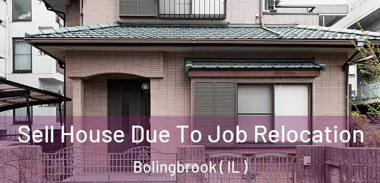  Sell House Due To Job Relocation Bolingbrook ( IL )