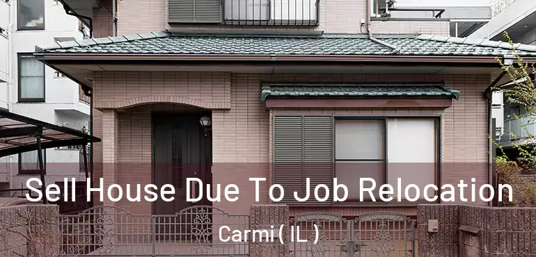  Sell House Due To Job Relocation Carmi ( IL )